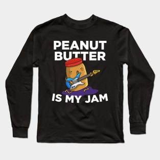 Peanut Butter Is My Jam Long Sleeve T-Shirt